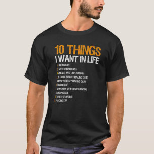 Racing 10 Things I Want In Life For Race Car Parti T-Shirt