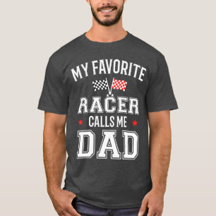 Racing Car Party My Favorite Racer Calls Me Dad Fo T-Shirt