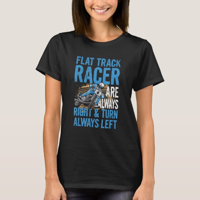 Racing Flat Track Motorcycle Quote For A Flat Trac T-Shirt (Front)