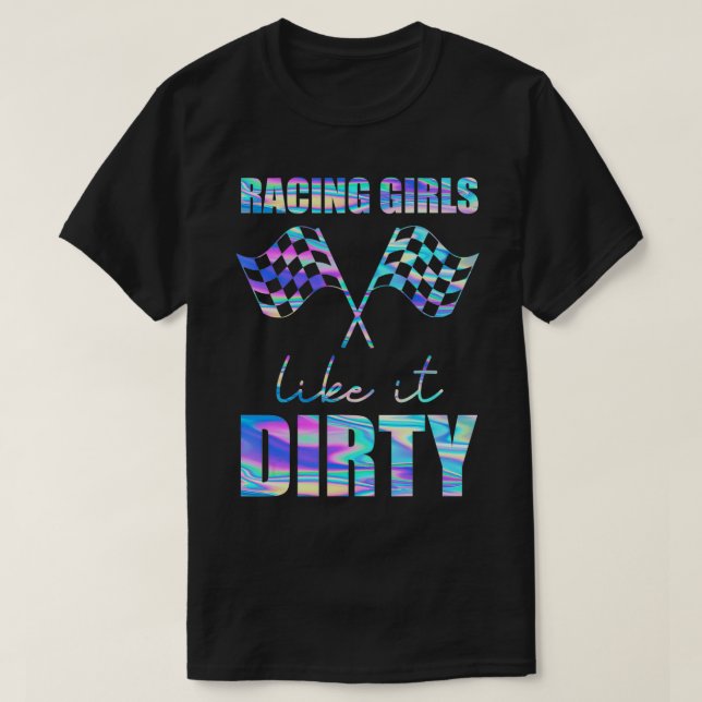 Racing Girls Like It Dirty chequered  T-Shirt (Design Front)