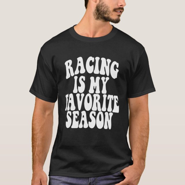 Racing My Favorite Season  Positive quote T-Shirt (Front)