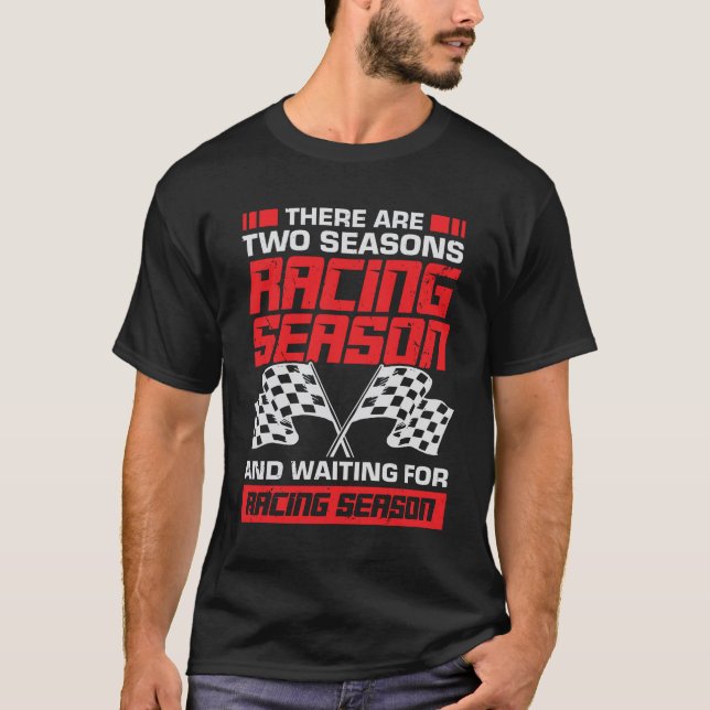Racing Season Race Car Driver Mechanic Gift T-Shirt (Front)