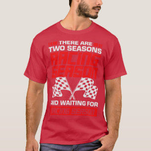Racing Season Race Driver Mechanic Gift T-Shirt