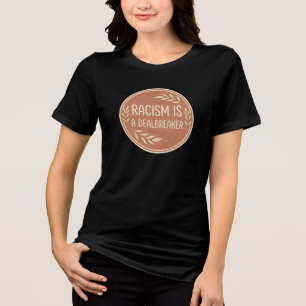 Racism is a Dealbreaker Social Justice Awareness D Tri-Blend Shirt