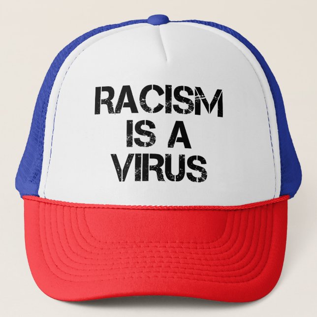 Racism Is A Virus - Political Slogan Trucker Hat (Front)
