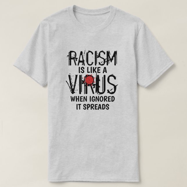 Racism is Like A Virus T-Shirt (Design Front)