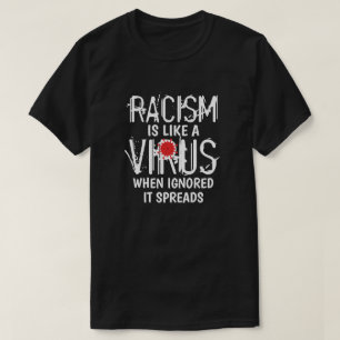 Racism is Like A Virus T-Shirt