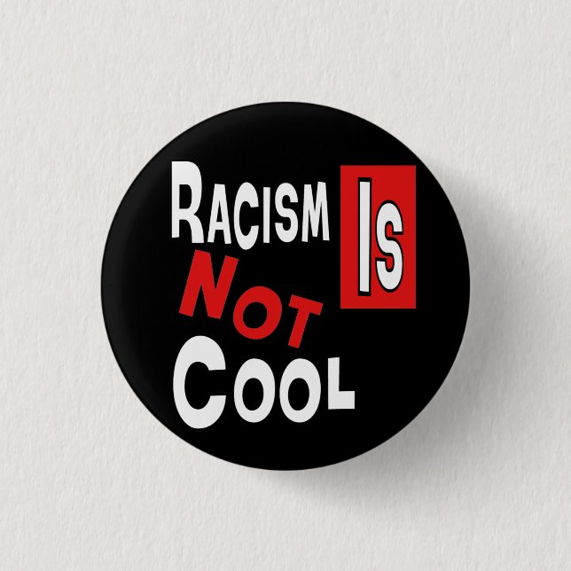 RACISM IS NOT COOL 3 CM ROUND BADGE (Front)