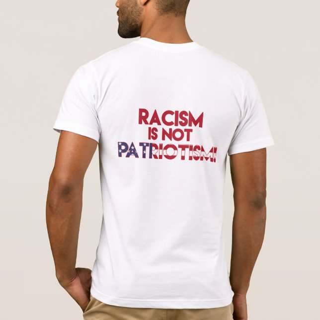 Racism is not Patriotism! Anti Racism Protest T-Shirt (Back)