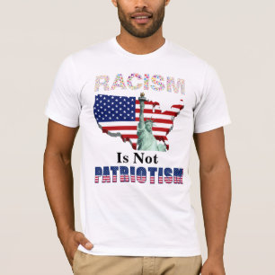 RACISM Is Not PATRIOTISM T-Shirt
