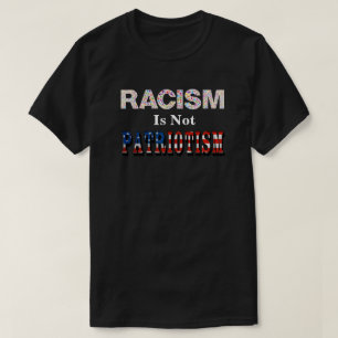 RACISM Is Not PATRIOTISM T-Shirt