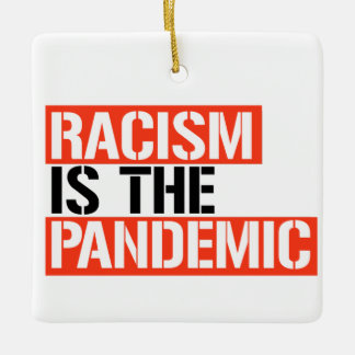 Racism is the Pandemic Ceramic Ornament