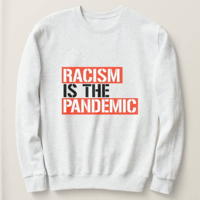 Racism is the Pandemic Sweatshirt (Design Front)