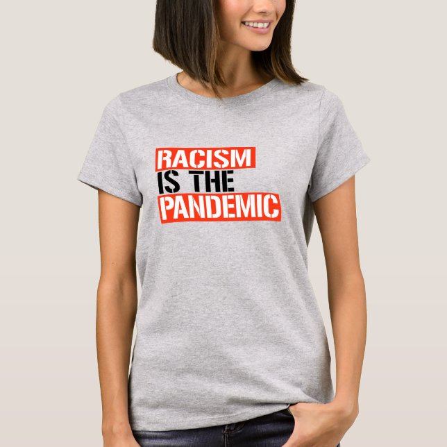 Racism is the Pandemic T-Shirt (Front)
