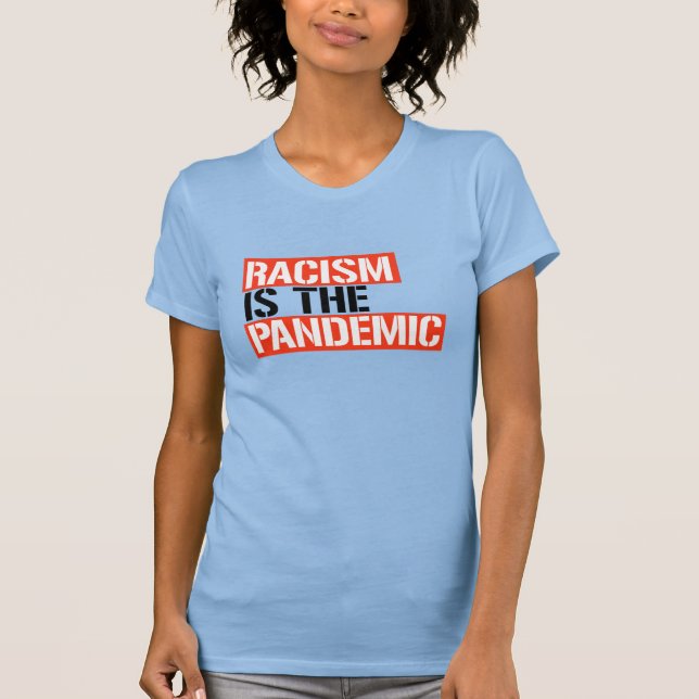 Racism is the Pandemic T-Shirt (Front)