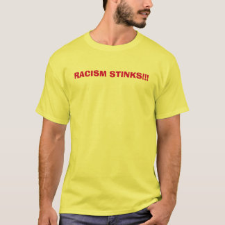 RACISM STINKS!!! T-Shirt
