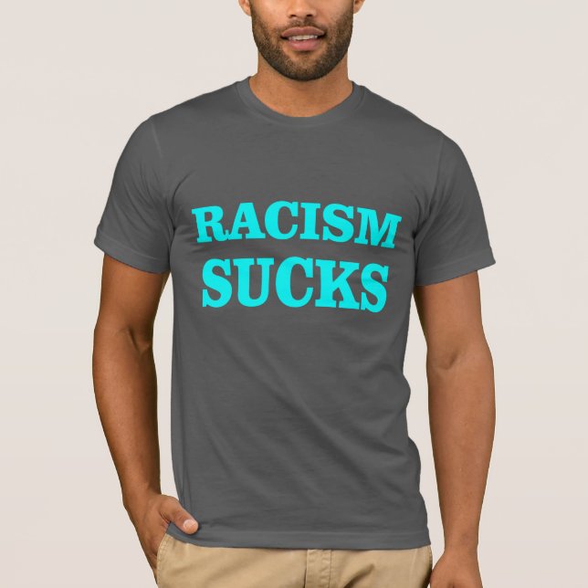 Racism sucks! T-Shirt (Front)
