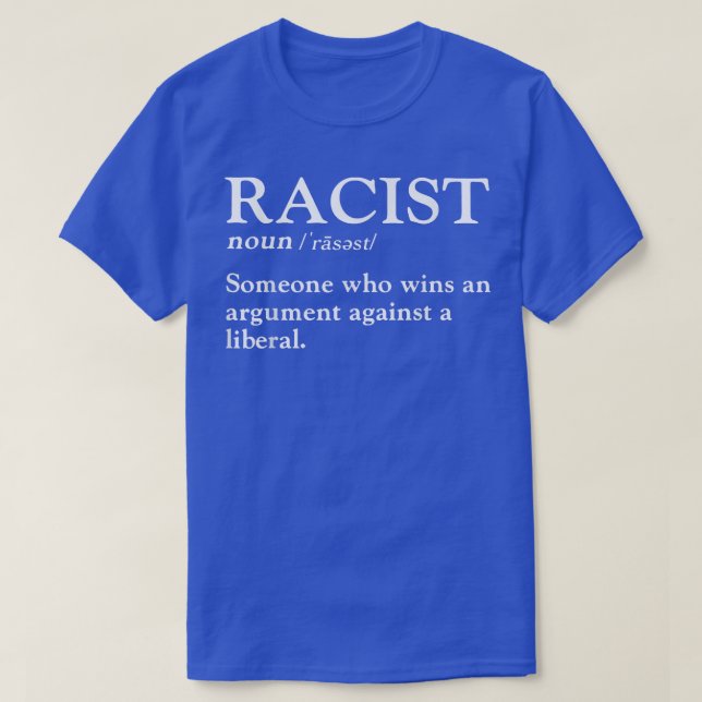 Racist someone who wins an argument against a libe T-Shirt (Design Front)