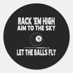 Rack Em High Aim To The Sky Let The Funny Billiard Classic Round Sticker