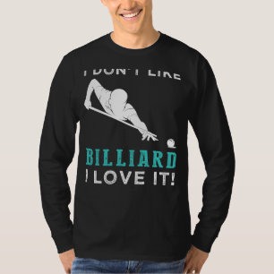 Rack Em Up with Humour - I Dont Like Billiard, I L T-Shirt
