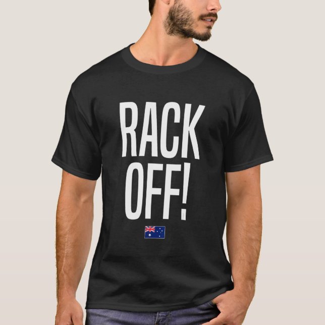 Rack Off Australia Aussie Australian Slang T-Shirt (Front)