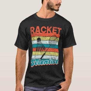 Racket Scientist Funny Badminton Player Shuttle Sc T-Shirt