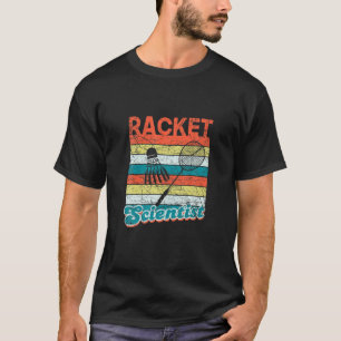 Racket Scientist Funny Badminton Player Shuttlecoc T-Shirt