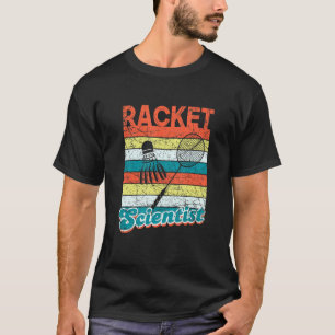 Racket Scientist Funny Badminton Player Shuttlecoc T-Shirt