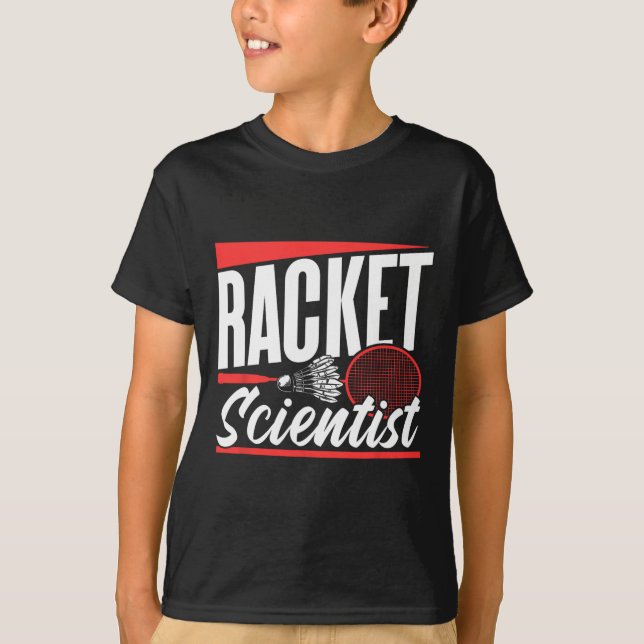 Racket Scientist Lover Badminton Match Player Team T-Shirt (Front)