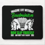 Racket Shuttle Sport Hobby Life Without Badminton  Mouse Pad<br><div class="desc">Racket Shuttle Sport Hobby Life Without Badminton Player</div>