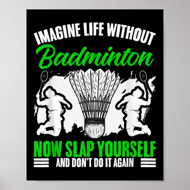 Racket Shuttle Sport Hobby Life Without Badminton  Poster (Front)