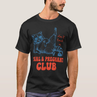 Racoon Feral Amp Pregnant Club Don39T Touch Me T-Shirt