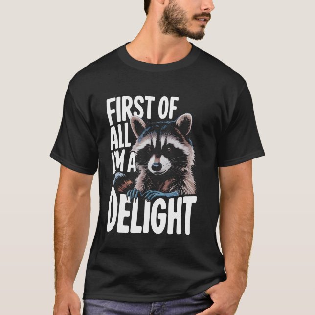 Racoon First Of All I'm A Delight T-Shirt (Front)