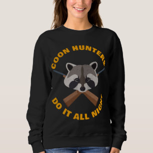 Racoon Hunting All Night Long Funny Coon Hunters  Sweatshirt