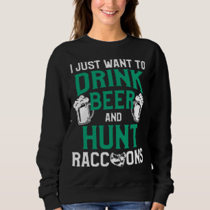 Racoon Hunting Season Drink Beer Coon Hunter Sweatshirt