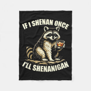 Racoon If I Shenan Ill Shenanigan Funny Men Women Fleece Blanket
