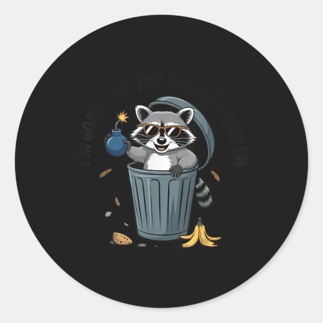 Racoon Im Gonna Be The Whole Problem  Classic Round Sticker (Front)