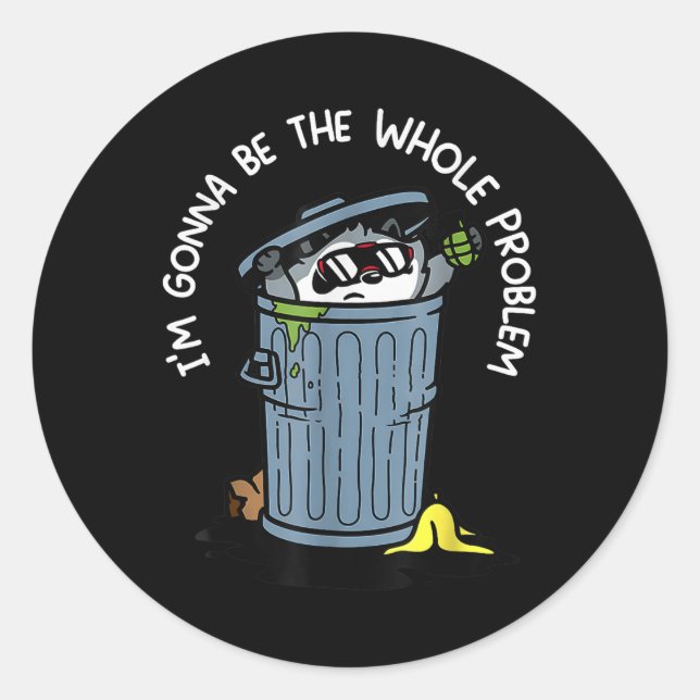 Racoon Im Gonna Be The Whole Problem Funny Quote  Classic Round Sticker (Front)