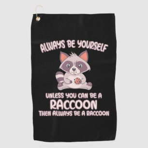 Racoon Lover Always Be A Racoon Golf Towel