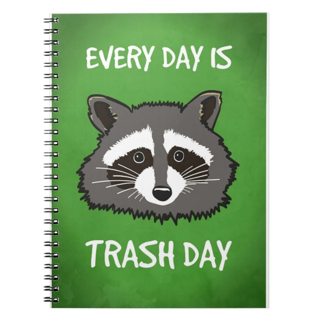 Racoon Lover Every Day Is Trash Day Notebook (Front)