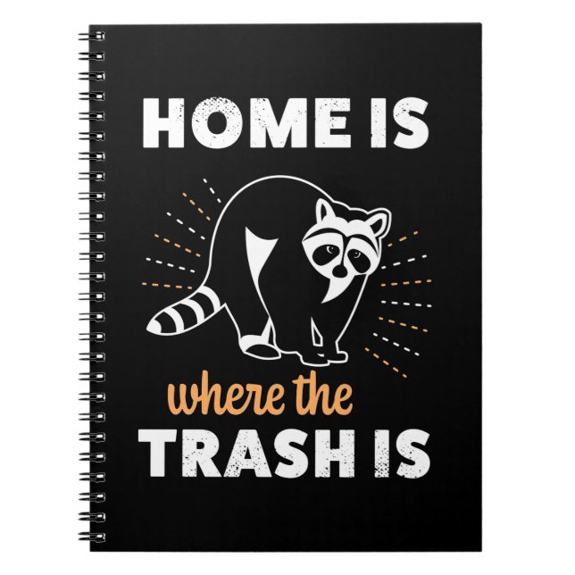 Racoon Lover Home Is Where The Trash Is Notebook (Front)