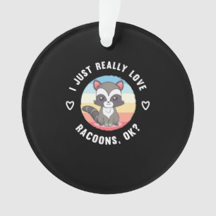 Racoon Lover I Just Really Love Raccoons Ornament