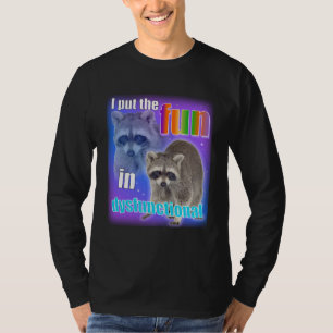 Racoon Meme: I put the fun in dysfunctional T-Shirt