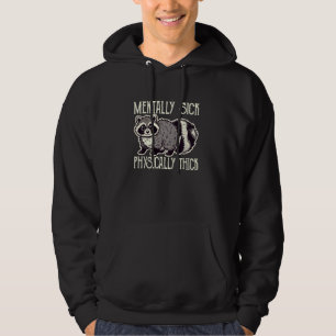 Racoon Mentally Sick Physically Thick Funny Meme Hoodie