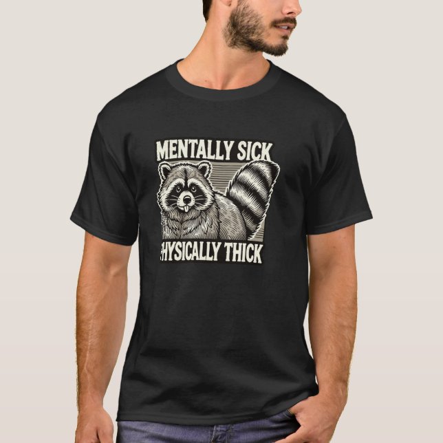 Racoon Mentally Sick Physically Thick Funny Meme T-Shirt (Front)