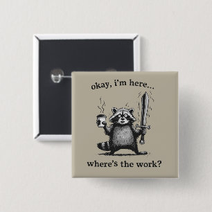 Racoon Okay I'm Here Where's The Work Coffee  15 Cm Square Badge