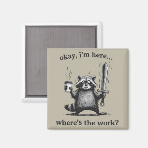 Racoon Okay I'm Here Where's The Work Coffee  Magnet