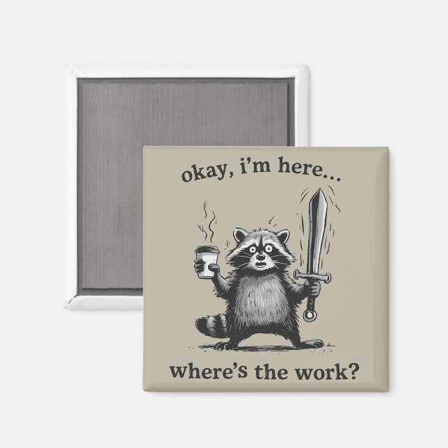 Racoon Okay I'm Here Where's The Work Coffee  Magnet (Front/Back)