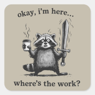 Racoon Okay I'm Here Where's The Work Coffee  Square Sticker
