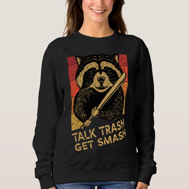 racoon saying Talk trash get smash, Funny Racoon Sweatshirt (Front)